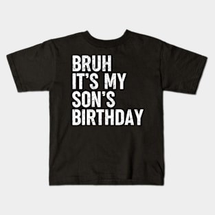 Bruh It'S My Son'S Birthday Funny Bday Sarcastic Father Kids T-Shirt